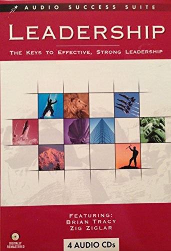 Leadership - The Keys to Effective, Strong Leadership for Business and Life!