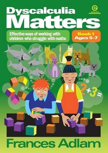 Dyscalculia Matters Bk 1: Effective Ways of Working with Children Who Struggle with Maths