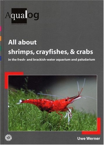 AQUALOG: All About Shrimps, Crayfishes, and Crabs in the fresh- and brackish-water aquarium and paludarium