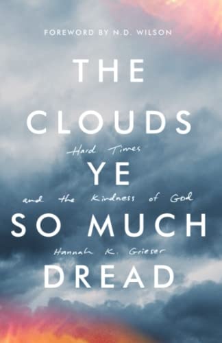 The Clouds Ye So Much Dread: Hard Times and the Kindness of God