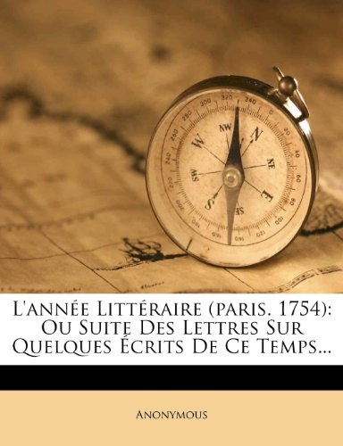 L'annÃ©e LittÃ©raire (paris. 1754): Ou Suite Des Lettres Sur Quelques Ãcrits De Ce Temps... (French Edition)