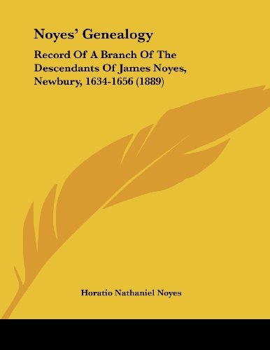 Noyes' Genealogy: Record Of A Branch Of The Descendants Of James Noyes, Newbury, 1634-1656 (1889)