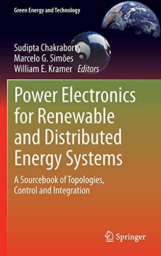 Power Electronics for Renewable and Distributed Energy Systems: A Sourcebook of Topologies, Control and Integration (Green Energy and Technology)
