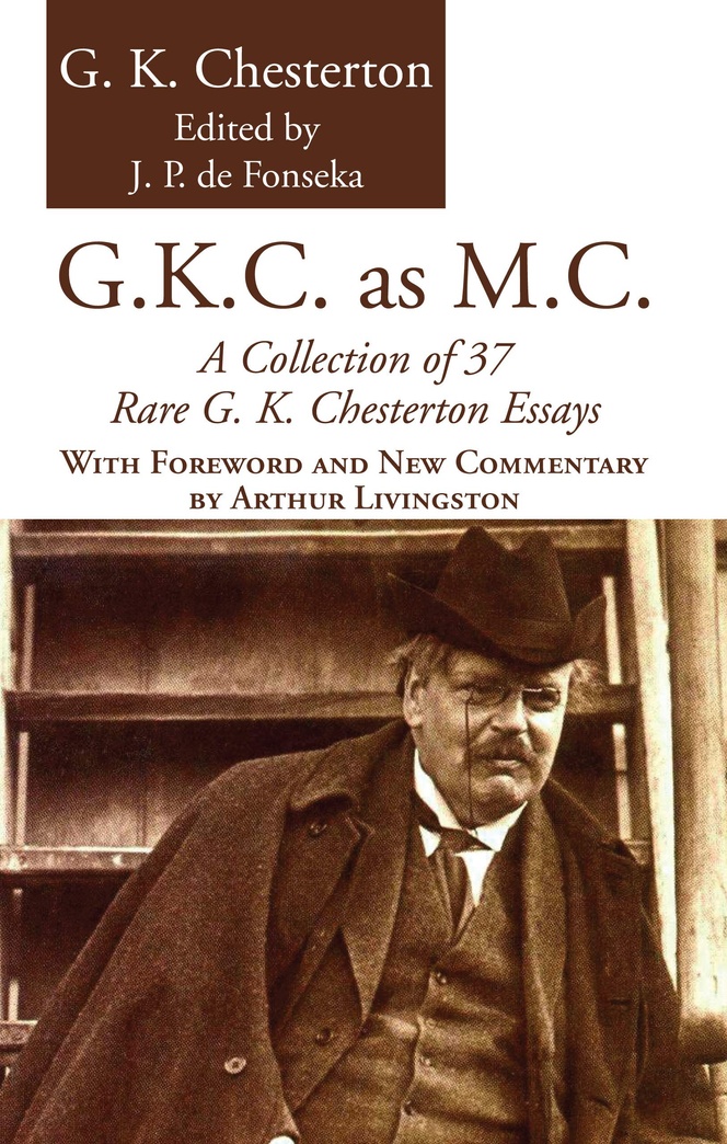 G.K.C. as M.C.: A Collection of 37 Rare G. K. Chesterton Essays