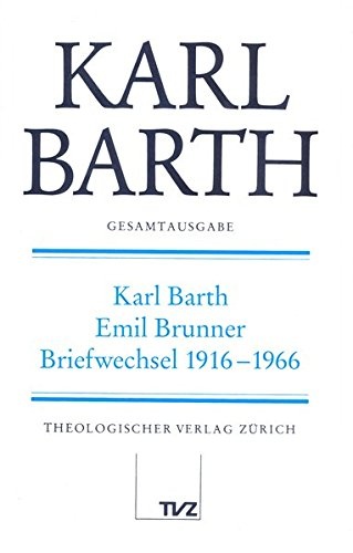 Karl Barth Gesamtausgabe: Karl Barth - Emil Brunner, Briefwechsel 1916-1966 (German Edition)