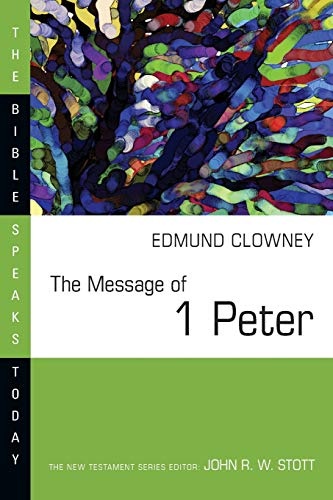 The Message of 1 Peter (Bible Speaks Today)