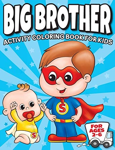Big Brother Activity Coloring Book For Kids Ages 2-6: Cute New Baby Gifts Workbook For Boys with Mazes, Dot To Dot, Word Search and More! (New Baby Siblings Workbooks)
