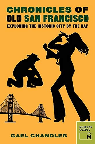 Chronicles of Old San Francisco: Exploring the Historic City by the Bay (Chronicles Series)
