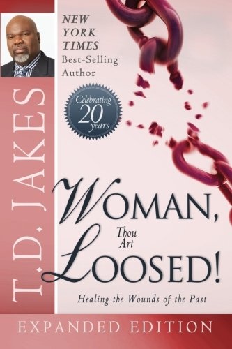 Woman Thou Art Loosed! 20th Anniversary Expanded Edition: Healing the Wounds of the Past