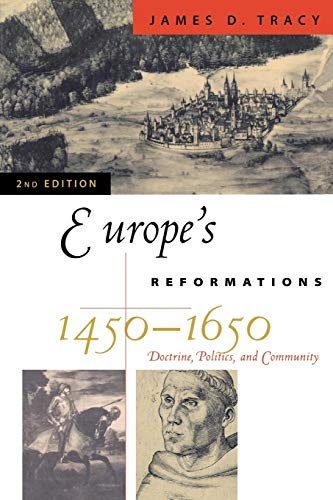 Europe's Reformations, 1450-1650: Doctrine, Politics, and Community (Critical Issues in History)