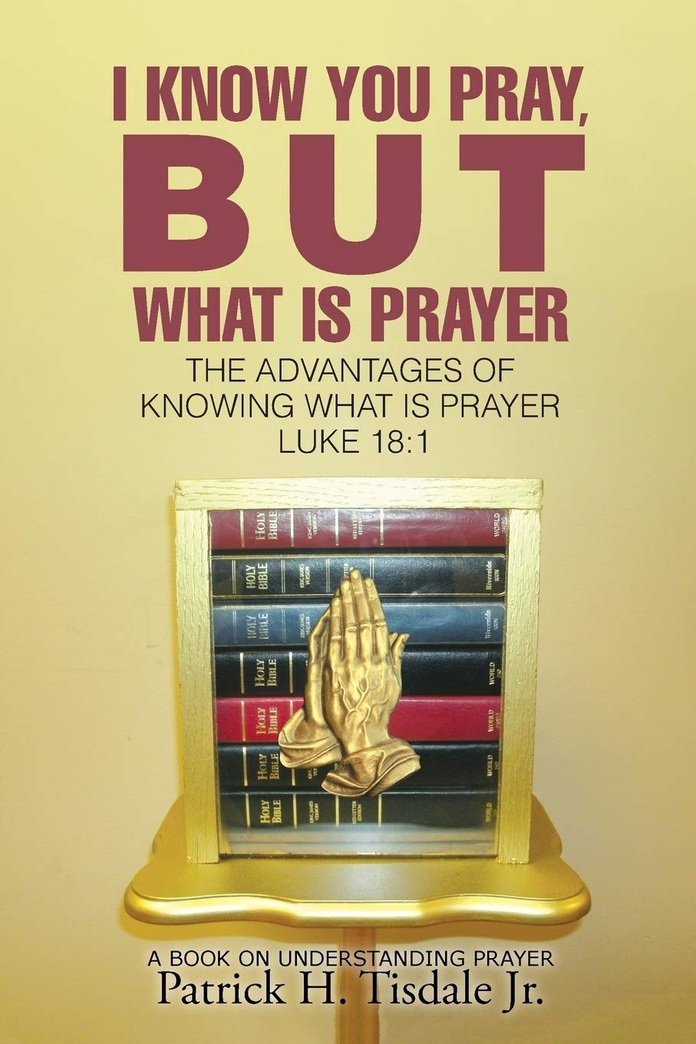 I Know You Pray, But What Is Prayer