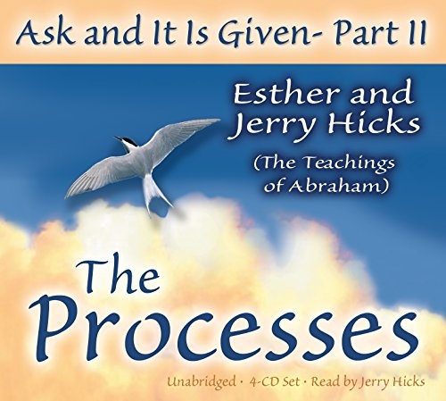 Ask and It Is Given - Part II: The Processes (Pt.II)