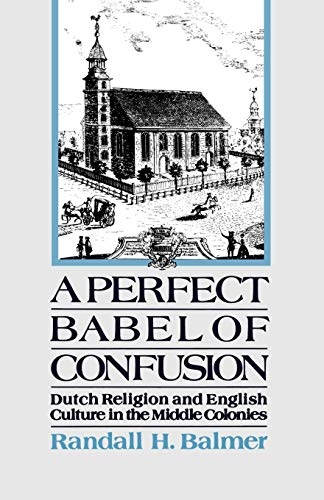 A Perfect Babel of Confusion: Dutch Religion and English Culture in the Middle Colonies (Religion in America)