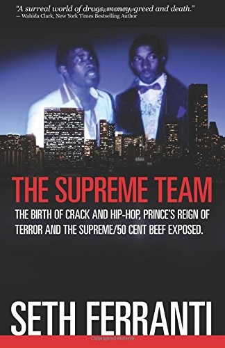 The Supreme Team: The Birth of Crack and Hip-Hop, Prince's Reign of Terror and the Supreme/ 50 Cent Beef Exposed (Street Legends)