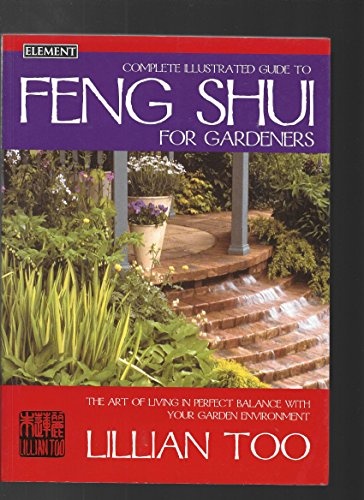 Complete Illustrated Guide to Feng Shui for Gardeners - Lillian Too ...