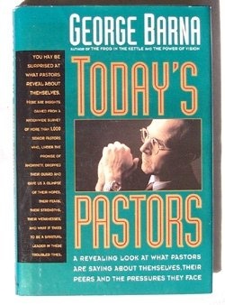 Today's Pastors: A Revealing Look at What Pastors Are Saying About Themselves, Their Peers and the Pressures They Face
