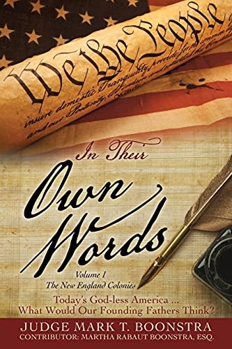In Their Own Words, Volume 1, The New England Colonies: Today's God-less America... What Would Our Founding Fathers Think? (Volume 1 the New England ... Connecticut, Rhode Island, New Yor)