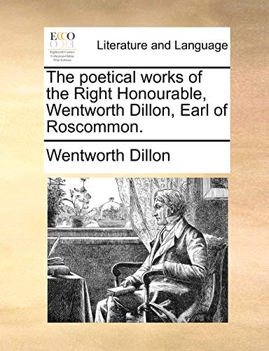 The poetical works of the Right Honourable, Wentworth Dillon, Earl of Roscommon.