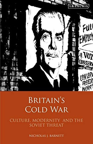 Britainâs Cold War: Culture, Modernity and the Soviet Threat