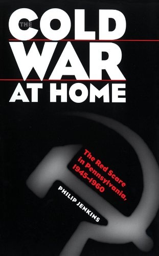 The Cold War at Home: The Red Scare in Pennsylvania, 1945-1960