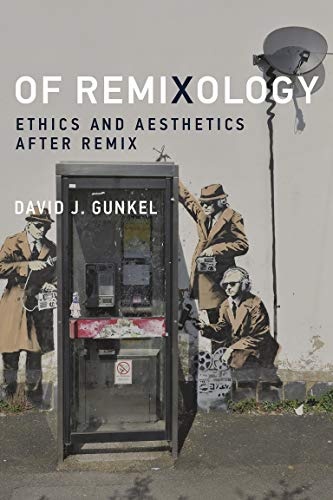 Of Remixology: Ethics and Aesthetics after Remix (The MIT Press)