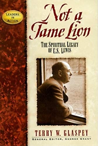 Not a Tame Lion: The Spiritual Legacy of C. S. Lewis and the Chronicles of Narnia (Leaders in Action Series)
