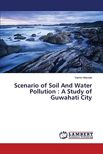 Scenario of Soil And Water Pollution : A Study of Guwahati City