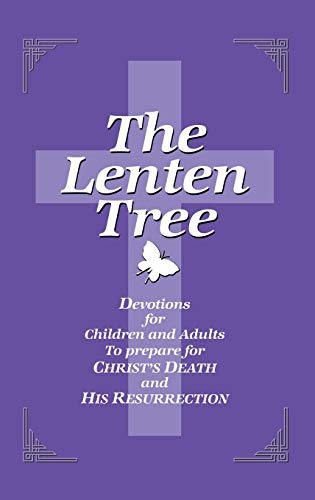 The Lenten Tree: Devotions for Children and Adults to Prepare for Christ's Death and His Resurrection