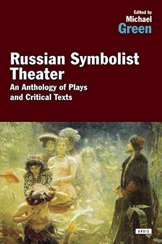 Russian Symbolist Theater: An Anthology of Plays and Critical Texts