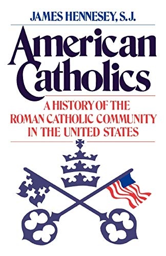 American Catholics: A History of the Roman Catholic Community in the United States (Galaxy Books)
