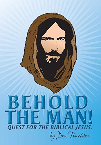 Behold the Man!: Quest for the Biblical Jesus.