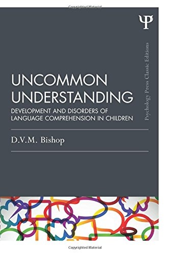 Uncommon Understanding (Classic Edition): Development and disorders of language comprehension in children (Psychology Press & Routledge Classic Editions)