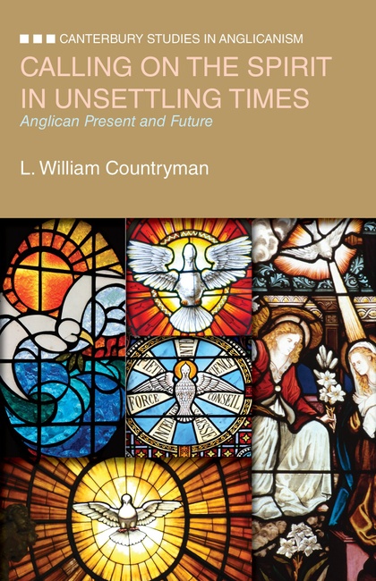 Calling on the Spirit in Unsettling Times: Anglican Present and Future (Canterbury Studies in Anglicanism)