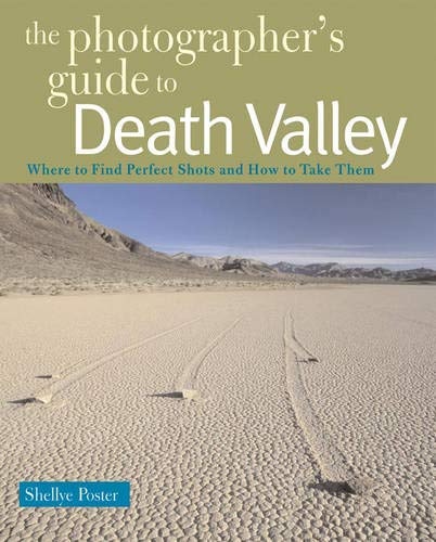 The Photographer's Guide to Death Valley (The Photographer's Guide)