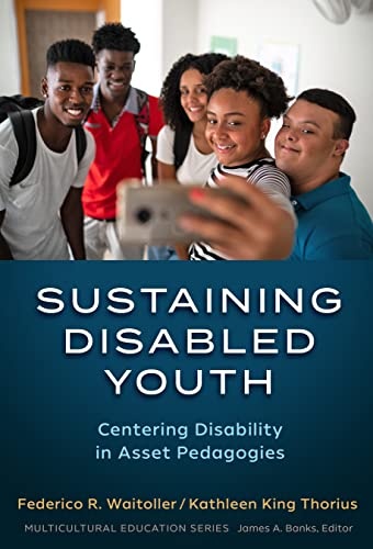 Sustaining Disabled Youth: Centering Disability in Asset Pedagogies (Multicultural Education Series)