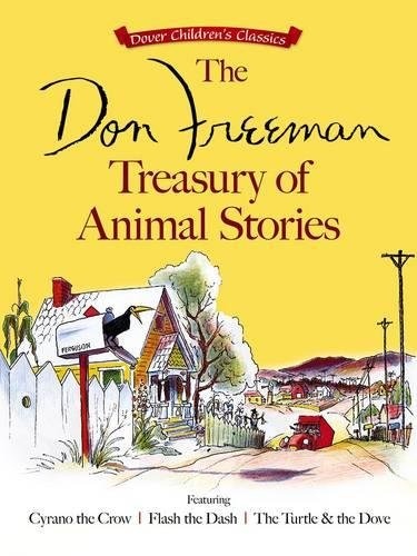 The Don Freeman Treasury of Animal Stories: Featuring Cyrano the Crow, Flash the Dash and The Turtle and the Dove (Dover Children's Classics)