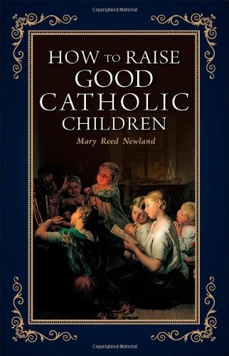 How to Raise Good Catholic Children