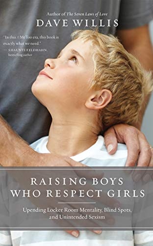 Raising Boys Who Respect Girls: Upending Locker Room Mentality, Blind Spots, and Unintended Sexism