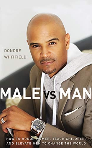 Male vs. Man: How to Honor Women, Teach Children, and Elevate Men to Change the World by DondrÃ© Whitfield [Audio CD]