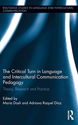 The Critical Turn in Language and Intercultural Communication Pedagogy: Theory, Research and Practice (Routledge Studies in Language and Intercultural Communication)