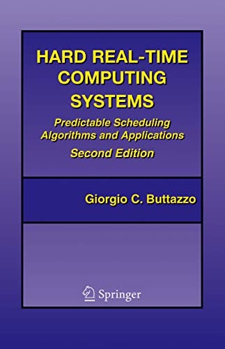 Hard Real-Time Computing Systems: Predictable Scheduling Algorithms and Applications (Real-Time Systems Series)