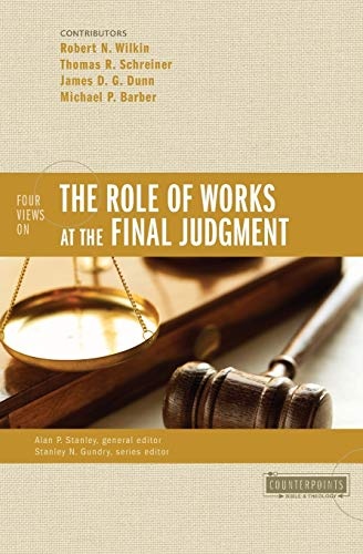 Four Views on the Role of Works at the Final Judgment (Counterpoints: Bible and Theology)