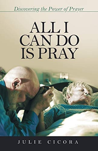 All I Can Do Is Pray: Discovering the Power of Prayer