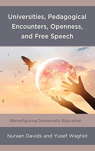 Universities, Pedagogical Encounters, Openness, and Free Speech: Reconfiguring Democratic Education