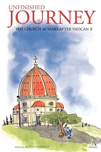 Unfinished Journey: The Church 40 Years after Vatican II