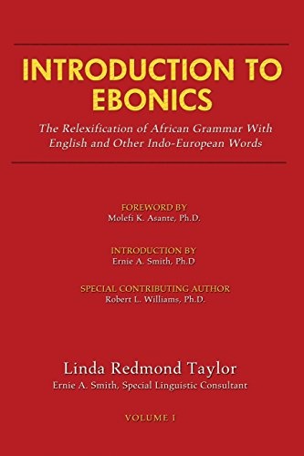 Introduction To Ebonics: The Relexification of African Grammar With English and Other Indo-European Words (1) (Volume)