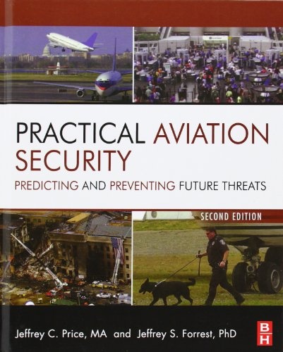 Practical Aviation Security: Predicting and Preventing Future Threats (Butterworth-Heinemann Homeland Security)