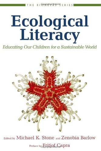 Ecological Literacy: Educating Our Children for a Sustainable World (The Bioneers Series)