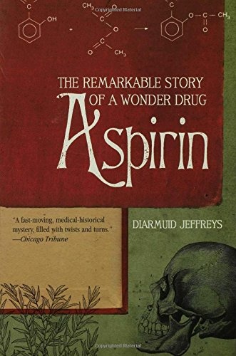 Aspirin: The Remarkable Story of a Wonder Drug