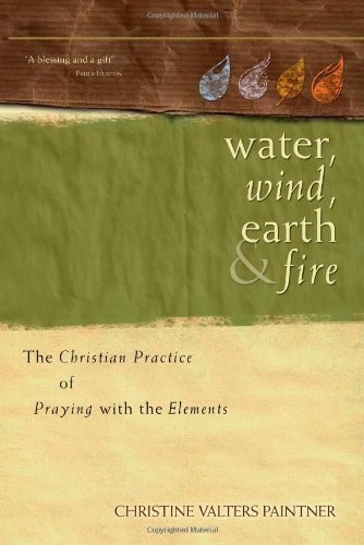 Water, Wind, Earth & Fire: The Christian Practice of Praying with the Elements